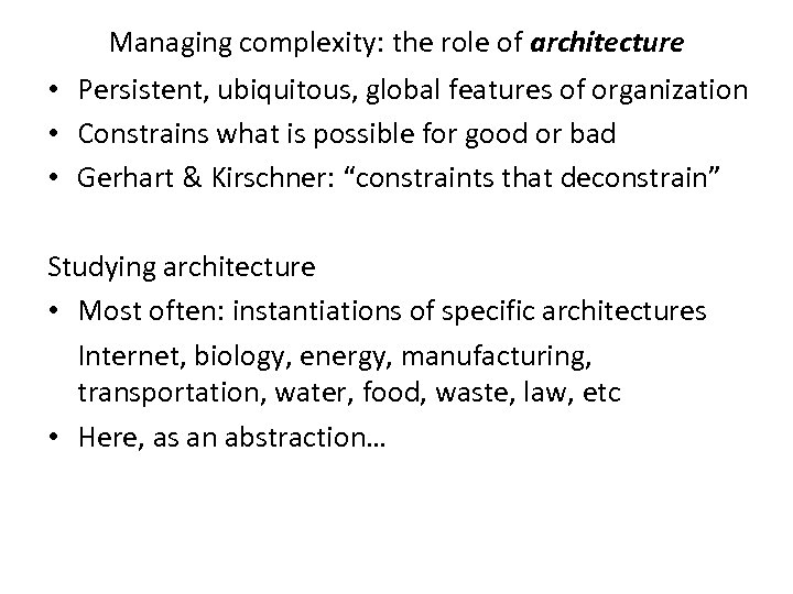 Managing complexity: the role of architecture • Persistent, ubiquitous, global features of organization •