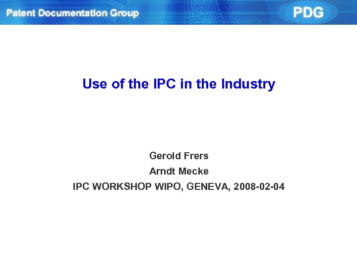 Use of the IPC in the Industry Gerold Frers Arndt Mecke IPC WORKSHOP WIPO,