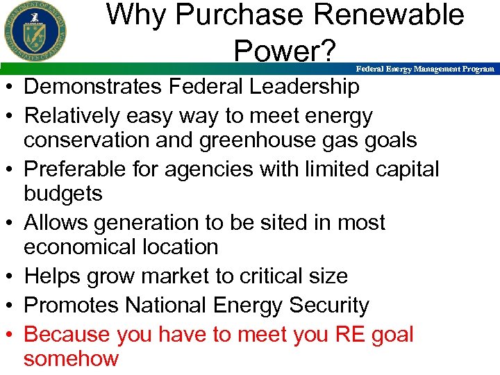 Why Purchase Renewable Power? Federal Energy Management Program • Demonstrates Federal Leadership • Relatively