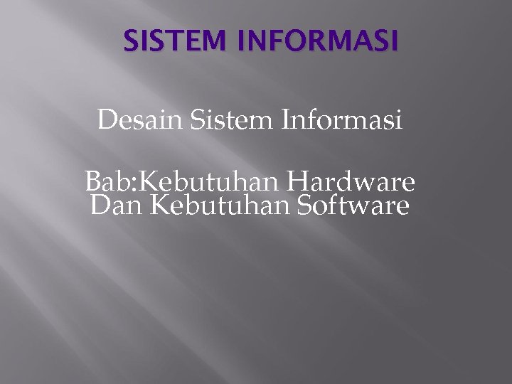SISTEM INFORMASI Desain Sistem Informasi Bab: Kebutuhan Hardware Dan Kebutuhan Software 