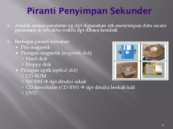 Piranti Penyimpan Sekunder Adalah semua peralatan yg dpt digunakan utk menyimpan data secara permanen