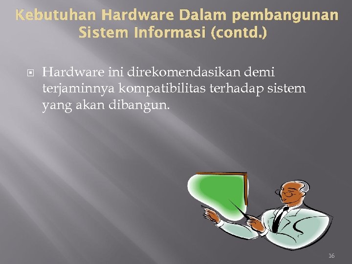 Kebutuhan Hardware Dalam pembangunan Sistem Informasi (contd. ) Hardware ini direkomendasikan demi terjaminnya kompatibilitas