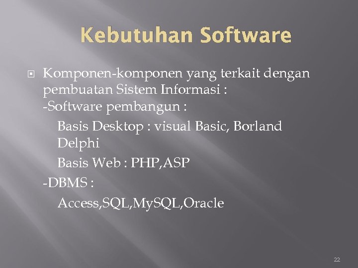 Kebutuhan Software Komponen-komponen yang terkait dengan pembuatan Sistem Informasi : -Software pembangun : Basis