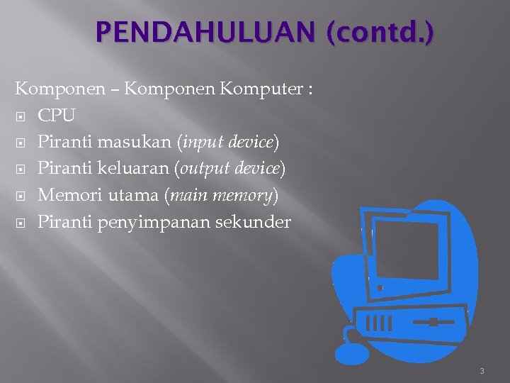 PENDAHULUAN (contd. ) Komponen – Komponen Komputer : CPU Piranti masukan (input device) Piranti