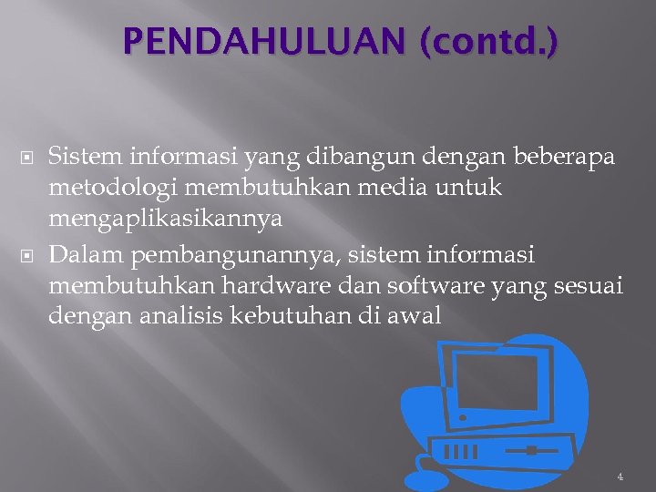 PENDAHULUAN (contd. ) Sistem informasi yang dibangun dengan beberapa metodologi membutuhkan media untuk mengaplikasikannya