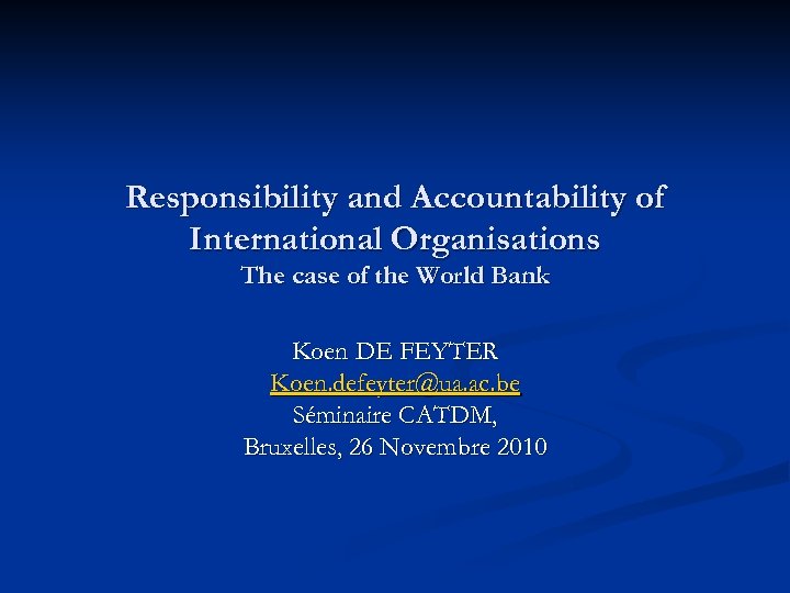 Responsibility and Accountability of International Organisations The case of the World Bank Koen DE