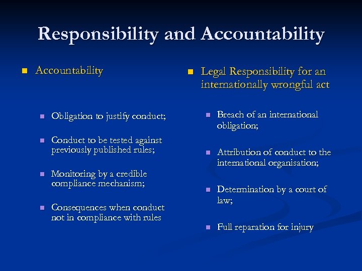 Responsibility and Accountability n Legal Responsibility for an internationally wrongful act n Obligation to