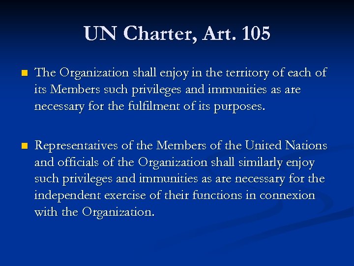 UN Charter, Art. 105 n The Organization shall enjoy in the territory of each
