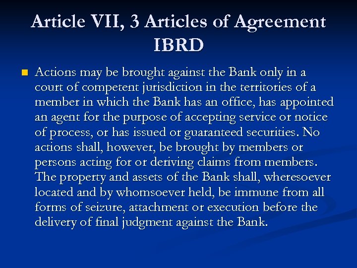 Article VII, 3 Articles of Agreement IBRD n Actions may be brought against the