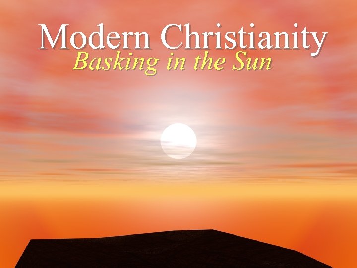 Modern Christianity Basking in the Sun 