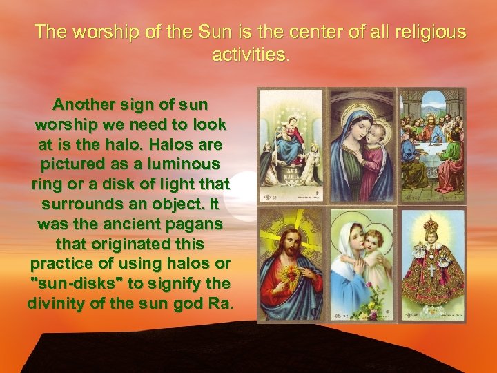 The worship of the Sun is the center of all religious activities. Another sign