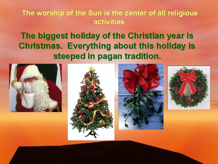 The worship of the Sun is the center of all religious activities. The biggest