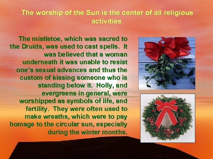 The worship of the Sun is the center of all religious activities. The mistletoe,