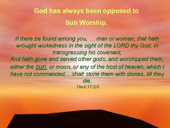 God has always been opposed to Sun Worship. If there be found among you,