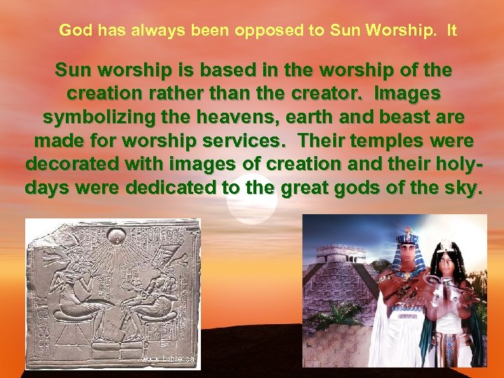 God has always been opposed to Sun Worship. It Sun worship is based in