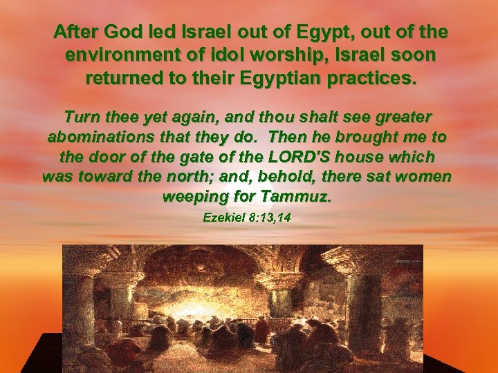 After God led Israel out of Egypt, out of the environment of idol worship,