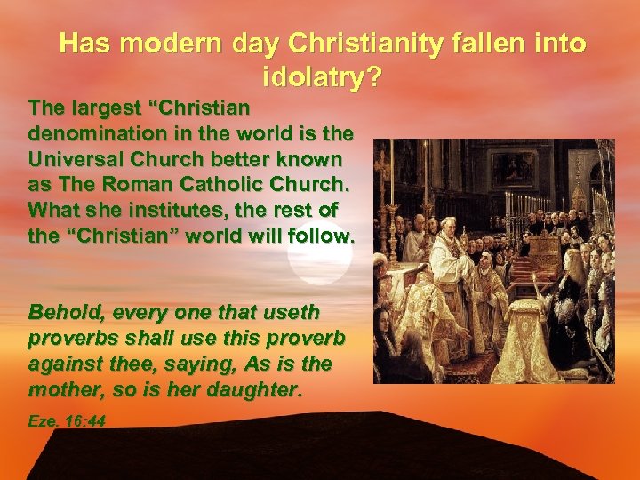 Has modern day Christianity fallen into idolatry? The largest “Christian denomination in the world