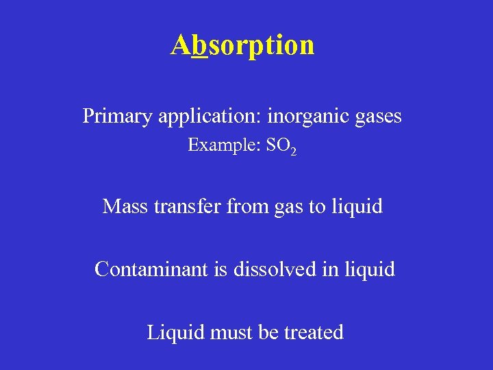 Absorption Primary application: inorganic gases Example: SO 2 Mass transfer from gas to liquid