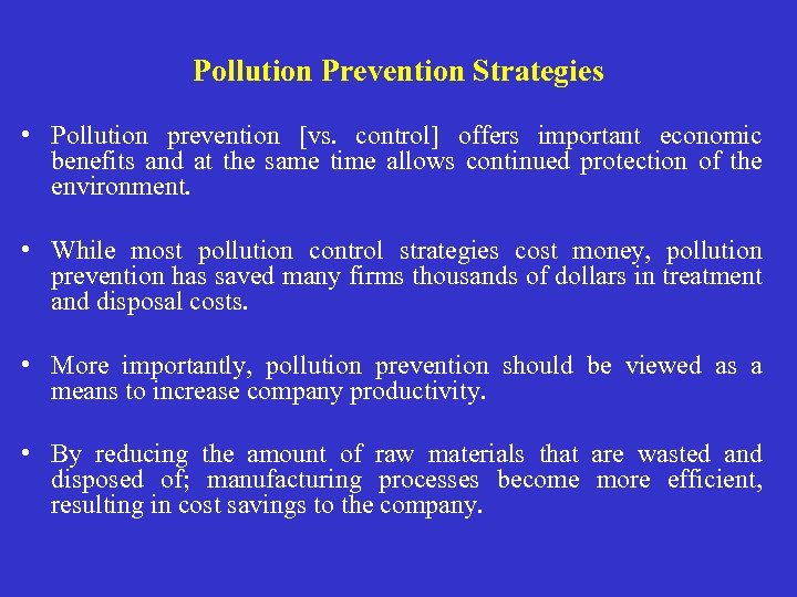 Pollution Prevention Strategies • Pollution prevention [vs. control] offers important economic benefits and at