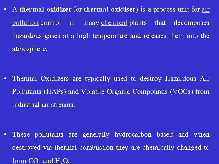  • A thermal oxidizer (or thermal oxidiser) is a process unit for air