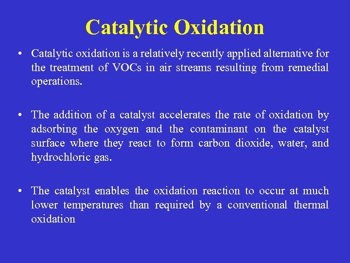 Catalytic Oxidation • Catalytic oxidation is a relatively recently applied alternative for the treatment