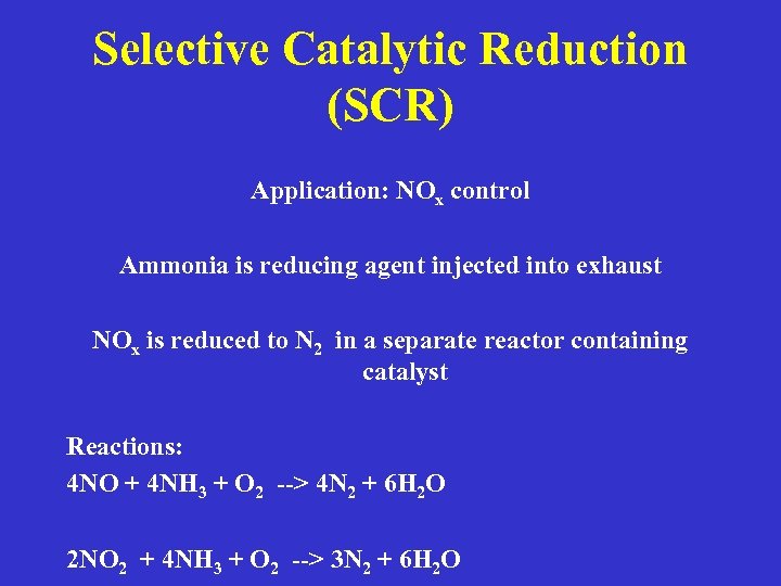 Selective Catalytic Reduction (SCR) Application: NOx control Ammonia is reducing agent injected into exhaust