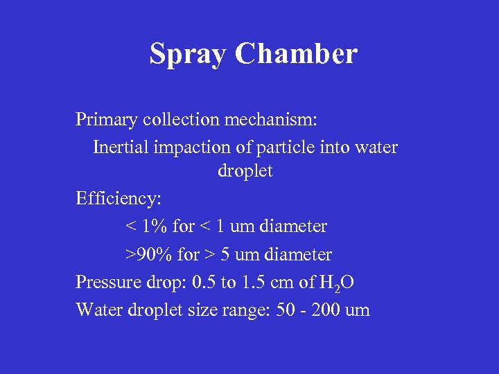 Spray Chamber Primary collection mechanism: Inertial impaction of particle into water droplet Efficiency: <
