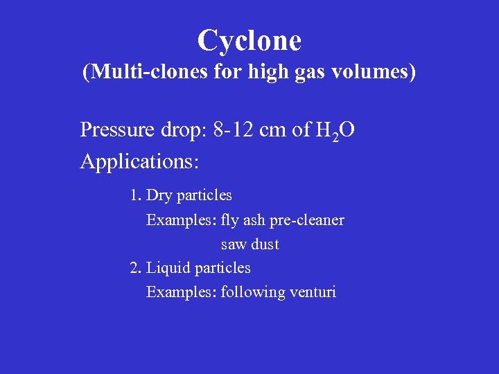 Cyclone (Multi-clones for high gas volumes) Pressure drop: 8 -12 cm of H 2