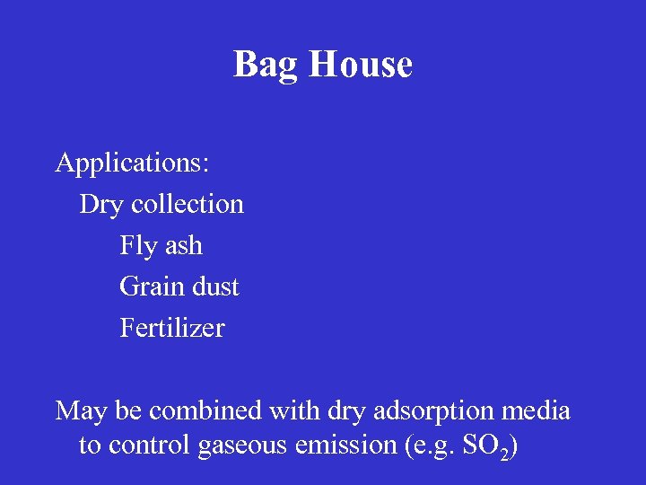 Bag House Applications: Dry collection Fly ash Grain dust Fertilizer May be combined with