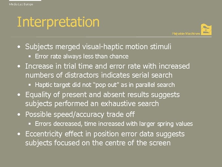 Interpretation • Subjects merged visual-haptic motion stimuli § Error rate always less than chance