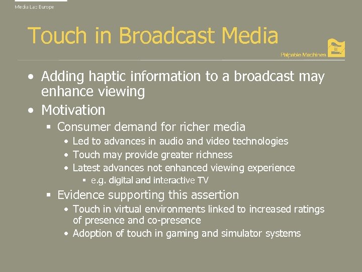 Touch in Broadcast Media • Adding haptic information to a broadcast may enhance viewing