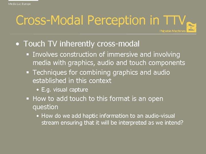 Cross-Modal Perception in TTV • Touch TV inherently cross-modal § Involves construction of immersive