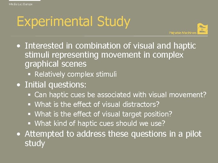 Experimental Study • Interested in combination of visual and haptic stimuli representing movement in