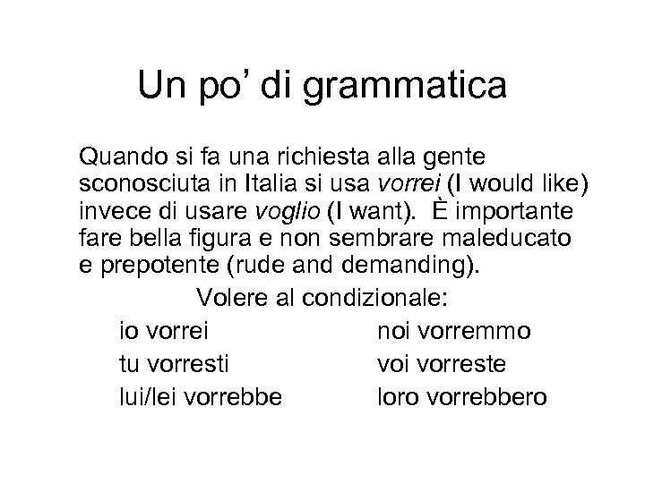 Un po’ di grammatica Quando si fa una richiesta alla gente sconosciuta in Italia