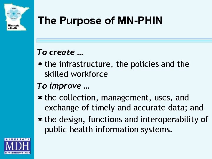 The Purpose of MN-PHIN To create … ¬ the infrastructure, the policies and the