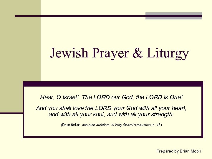 Jewish Prayer & Liturgy Hear, O Israel! The LORD our God, the LORD is