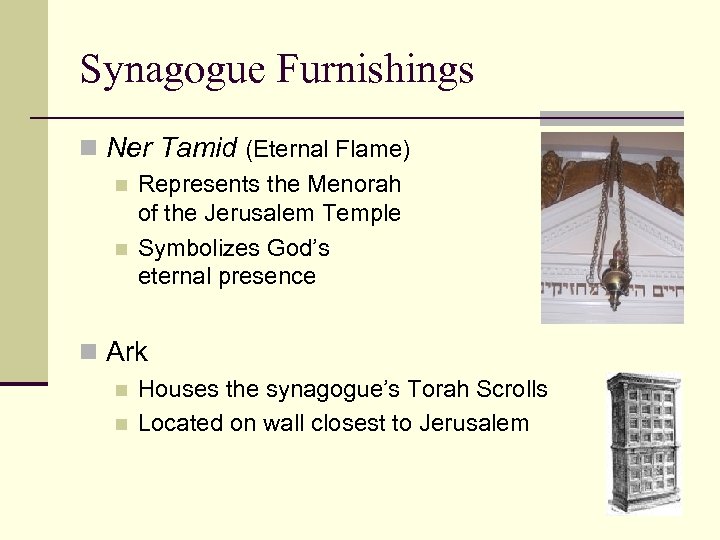 Synagogue Furnishings n Ner Tamid (Eternal Flame) n n Represents the Menorah of the