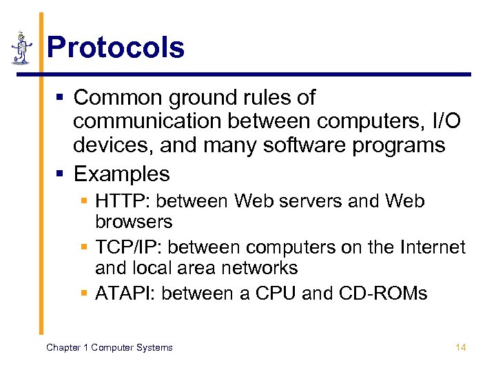 Protocols § Common ground rules of communication between computers, I/O devices, and many software