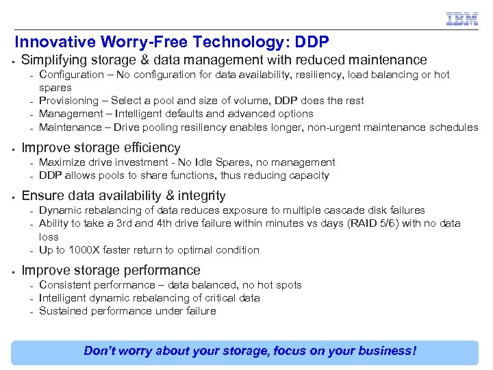 Innovative Worry-Free Technology: DDP § Simplifying storage & data management with reduced maintenance –