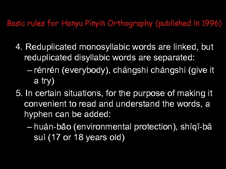 Basic rules for Hanyu Pinyin Orthography (published in 1996) 4. Reduplicated monosyllabic words are