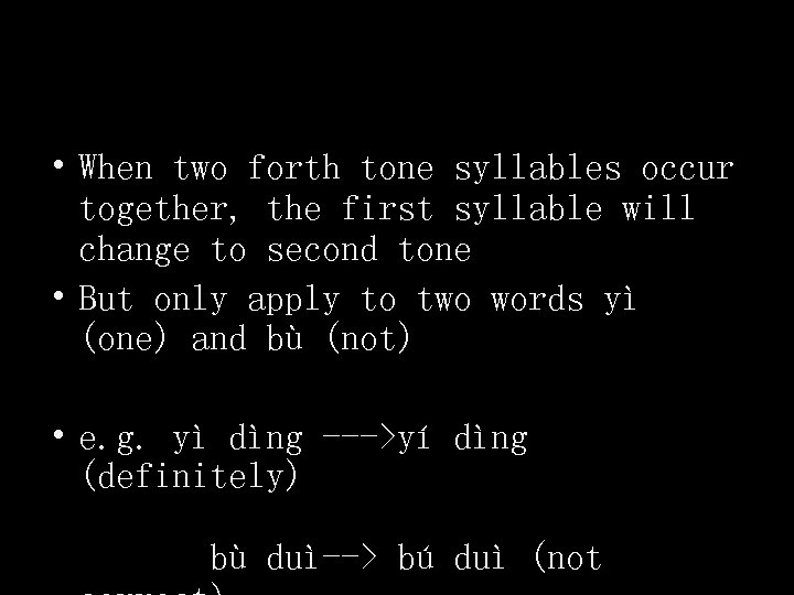  • When two forth tone syllables occur together, the first syllable will change