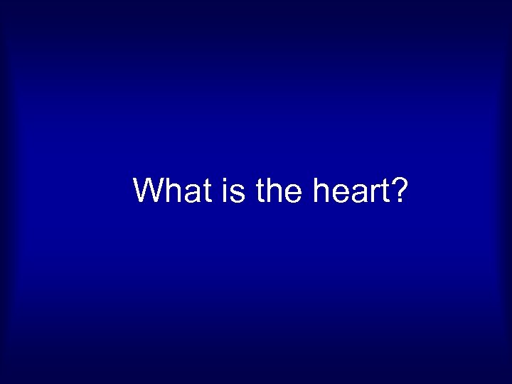 What is the heart? 