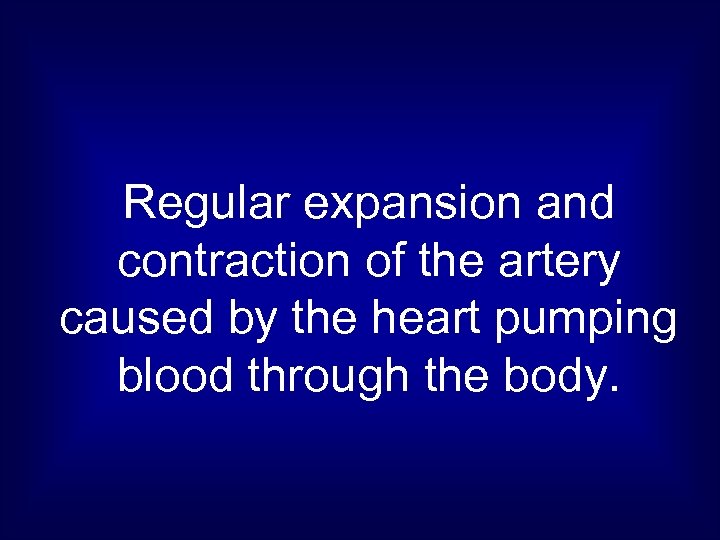 Regular expansion and contraction of the artery caused by the heart pumping blood through