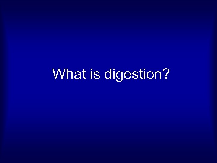 What is digestion? 