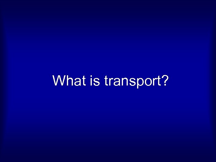 What is transport? 