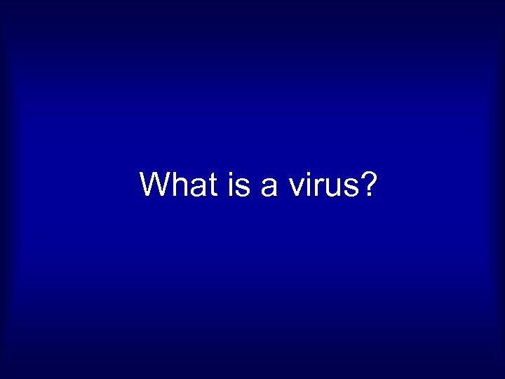What is a virus? 