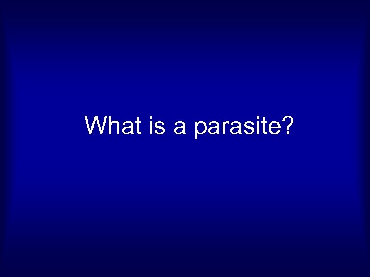 What is a parasite? 