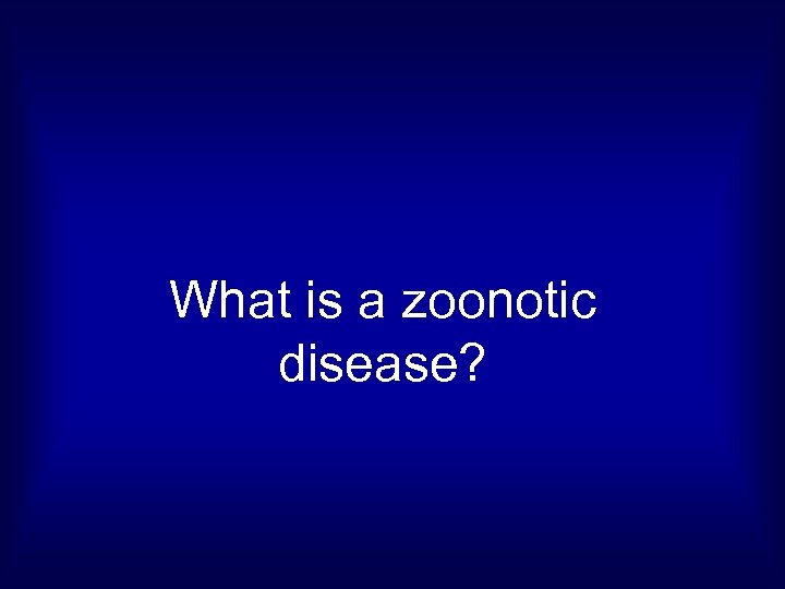 What is a zoonotic disease? 