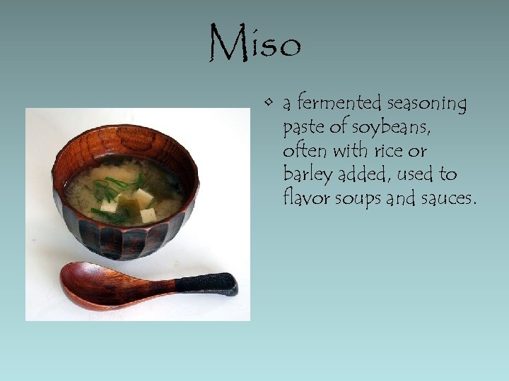 Miso • a fermented seasoning paste of soybeans, often with rice or barley added,