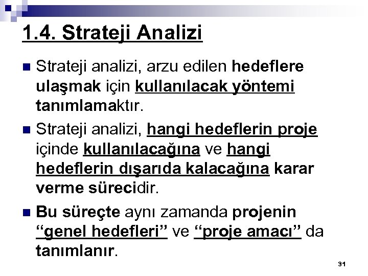 1. 4. Strateji Analizi Strateji analizi, arzu edilen hedeflere ulaşmak için kullanılacak yöntemi tanımlamaktır.